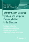 Ceylan / Uslucan |  Transformation religiöser Symbole und religiöser Kommunikation in der Diaspora | eBook | Sack Fachmedien
