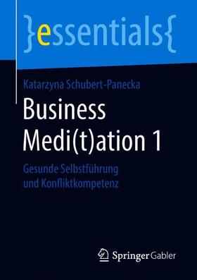 Schubert-Panecka | Schubert-Panecka, K: Business Medi(t)ation 1 | Buch | 978-3-658-22204-8 | sack.de