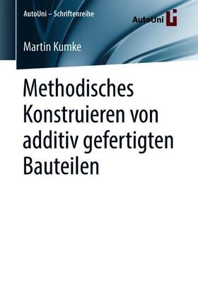 Kumke | Methodisches Konstruieren von additiv gefertigten Bauteilen | Buch | 978-3-658-22208-6 | sack.de