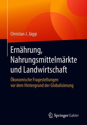 Jäggi | Ernährung, Nahrungsmittelmärkte und Landwirtschaft | Buch | 978-3-658-22268-0 | sack.de
