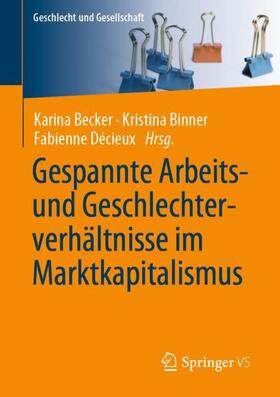 Becker / Décieux / Binner |  Gespannte Arbeits- und Geschlechterverhältnisse im Marktkapitalismus | Buch |  Sack Fachmedien