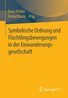 Arslan / Bozay |  Symbolische Ordnung und Flüchtlingsbewegungen in der Einwanderungsgesellschaft | eBook | Sack Fachmedien