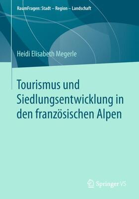 Megerle |  Tourismus und Siedlungsentwicklung in den französischen Alpen | Buch |  Sack Fachmedien