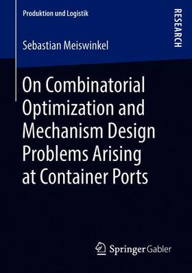 Meiswinkel | On Combinatorial Optimization and Mechanism Design Problems Arising at Container Ports | Buch | sack.de