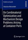 Meiswinkel |  On Combinatorial Optimization and Mechanism Design Problems Arising at Container Ports | Buch |  Sack Fachmedien