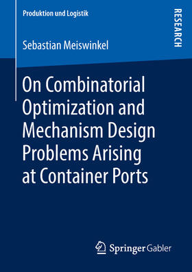 Meiswinkel | On Combinatorial Optimization and Mechanism Design Problems Arising at Container Ports | E-Book | sack.de