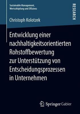 Kolotzek | Entwicklung einer nachhaltigkeitsorientierten Rohstoffbewertung zur Unterstützung von Entscheidungsprozessen in Unternehmen | Buch | 978-3-658-22391-5 | sack.de