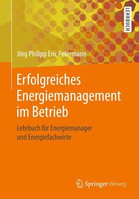 Petermann | Erfolgreiches Energiemanagement im Betrieb | Buch | 978-3-658-22479-0 | sack.de