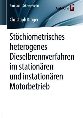 Kröger | Stöchiometrisches heterogenes Dieselbrennverfahren im stationären und instationären Motorbetrieb | Buch | 978-3-658-22500-1 | sack.de