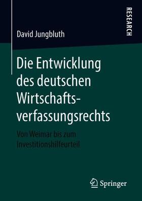 Jungbluth | Die Entwicklung des deutschen Wirtschaftsverfassungsrechts | Buch | 978-3-658-22584-1 | sack.de