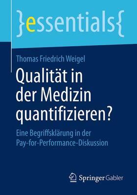 Weigel | Weigel, T: Qualität in der Medizin quantifizieren? | Buch | 978-3-658-22655-8 | sack.de