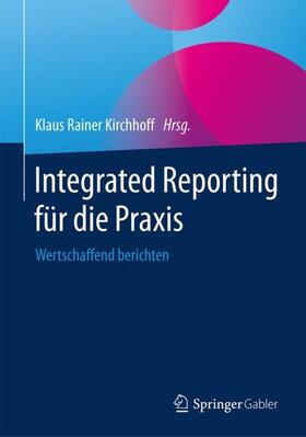 Kirchhoff | Integrated Reporting für die Praxis | Buch | 978-3-658-22754-8 | sack.de