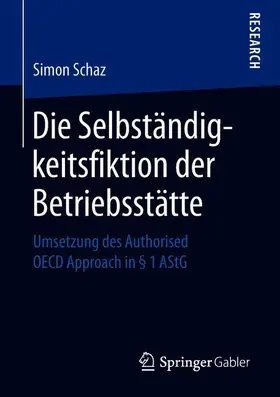 Schaz |  Die Selbständigkeitsfiktion der Betriebsstätte | Buch |  Sack Fachmedien