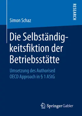 Schaz |  Die Selbständigkeitsfiktion der Betriebsstätte | eBook | Sack Fachmedien