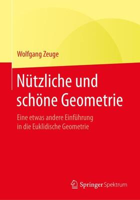 Zeuge | Zeuge, W: Nützliche und schöne Geometrie | Buch | 978-3-658-22832-3 | sack.de