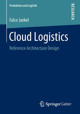 Jaekel | Cloud Logistics | Buch | 978-3-658-22836-1 | sack.de