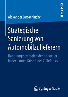 Jaroschinsky | Strategische Sanierung von Automobilzulieferern | Buch | 978-3-658-22839-2 | sack.de