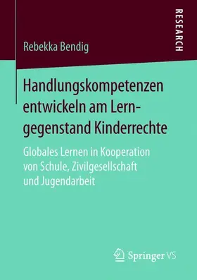 Bendig |  Handlungskompetenzen entwickeln am Lerngegenstand Kinderrechte | Buch |  Sack Fachmedien