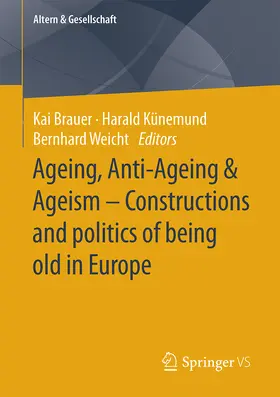 Brauer / Künemund / Weicht |  Ageing, Anti-Ageing & Ageism - Constructions and politics of being old in Europe | Buch |  Sack Fachmedien