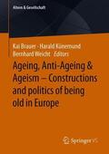 Brauer / Künemund / Weicht |  Ageing, Anti-Ageing & Ageism - Constructions and politics of being old in Europe | Buch |  Sack Fachmedien