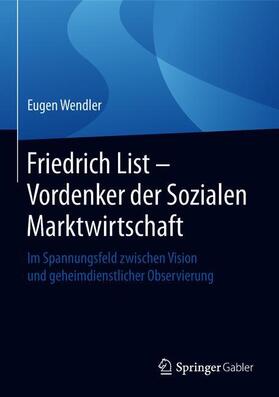 Wendler | Friedrich List - Vordenker der Sozialen Marktwirtschaft | Buch | 978-3-658-22934-4 | sack.de
