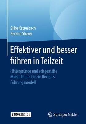 Katterbach / Stöver | Katterbach, S: Effektiver und besser Führen in Teilzeit | Medienkombination | 978-3-658-22936-8 | sack.de