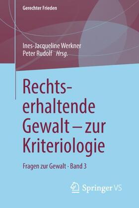 Rudolf / Werkner | Rechtserhaltende Gewalt - zur Kriteriologie | Buch | 978-3-658-22945-0 | sack.de