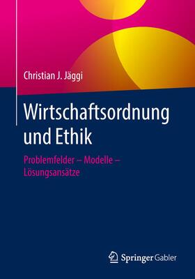 Jäggi | Wirtschaftsordnung und Ethik | Buch | 978-3-658-23033-3 | sack.de
