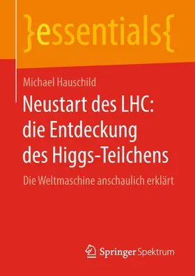 Hauschild |  Neustart des LHC: die Entdeckung des Higgs-Teilchens | eBook | Sack Fachmedien