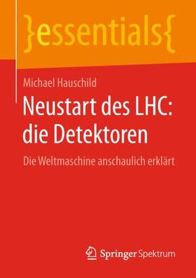Hauschild | Neustart des LHC: die Detektoren | Buch | 978-3-658-23105-7 | sack.de