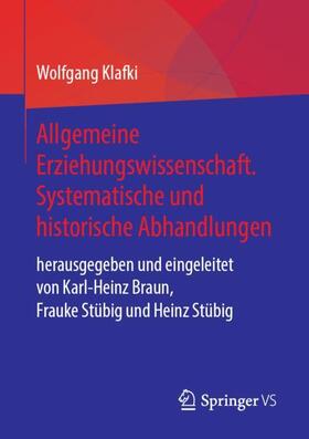 Klafki / Braun / Stübig | Allgemeine Erziehungswissenschaft. Systematische und historische Abhandlungen | Buch | 978-3-658-23164-4 | sack.de