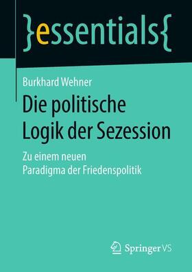 Wehner |  Die politische Logik der Sezession | Buch |  Sack Fachmedien