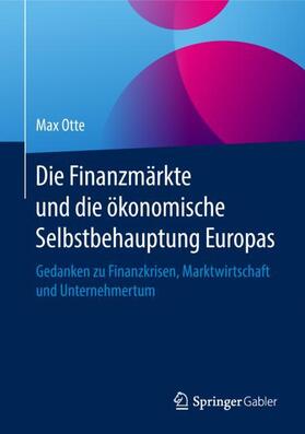 Otte | Die Finanzmärkte und die ökonomische Selbstbehauptung Europas | Buch | 978-3-658-23178-1 | sack.de
