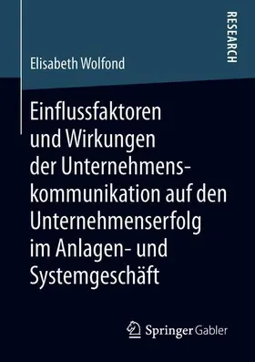 Wolfond |  Einflussfaktoren und Wirkungen der Unternehmenskommunikation auf den Unternehmenserfolg im Anlagen- und Systemgeschäft | Buch |  Sack Fachmedien