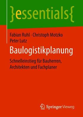 Ruhl / Motzko / Lutz | Ruhl, F: Baulogistikplanung | Buch | 978-3-658-23231-3 | sack.de