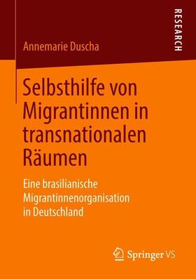 Duscha | Selbsthilfe von Migrantinnen in transnationalen Räumen | Buch | 978-3-658-23261-0 | sack.de