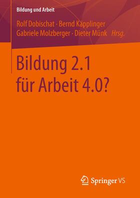 Dobischat / Münk / Käpplinger | Bildung 2.1 für Arbeit 4.0? | Buch | 978-3-658-23372-3 | sack.de