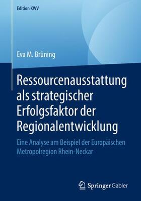 Brüning | Ressourcenausstattung als strategischer Erfolgsfaktor der Regionalentwicklung | Buch | 978-3-658-23404-1 | sack.de