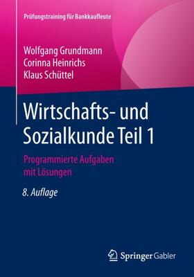 Grundmann / Heinrichs / Schüttel | Wirtschafts- und Sozialkunde Teil 1 | Buch | 978-3-658-23441-6 | sack.de