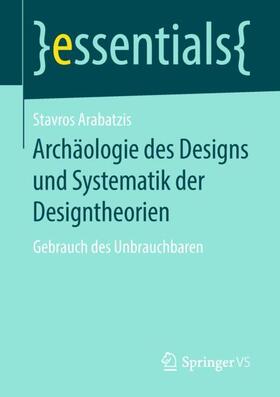 Arabatzis | Archäologie des Designs und Systematik der Designtheorien | Buch | 978-3-658-23455-3 | sack.de