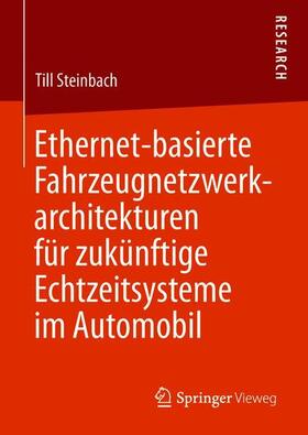 Steinbach | Ethernet-basierte Fahrzeugnetzwerkarchitekturen für zukünftige Echtzeitsysteme im Automobil | Buch | 978-3-658-23499-7 | sack.de
