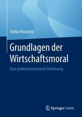 Knischek |  Grundlagen der Wirtschaftsmoral | Buch |  Sack Fachmedien