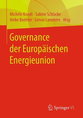 Knodt / Schlacke / Boehler | Governance der Europäischen Energieunion | Buch | 978-3-658-23645-8 | sack.de