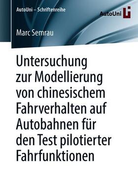Semrau | Untersuchung zur Modellierung von chinesischem Fahrverhalten auf Autobahnen für den Test pilotierter Fahrfunktionen | Buch | 978-3-658-23760-8 | sack.de