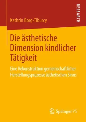 Borg-Tiburcy |  Die ästhetische Dimension kindlicher Tätigkeit | Buch |  Sack Fachmedien