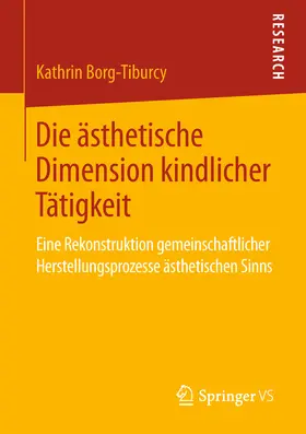 Borg-Tiburcy | Die ästhetische Dimension kindlicher Tätigkeit | E-Book | sack.de