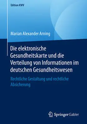 Arning |  Die elektronische Gesundheitskarte und die Verteilung von Informationen im deutschen Gesundheitswesen | Buch |  Sack Fachmedien