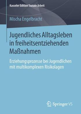 Engelbracht | Jugendliches Alltagsleben in freiheitsentziehenden Maßnahmen | Buch | 978-3-658-23842-1 | sack.de