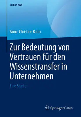 Baller |  Zur Bedeutung von Vertrauen für den Wissenstransfer in Unternehmen | Buch |  Sack Fachmedien