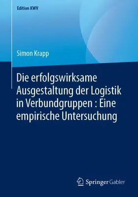 Krapp | Die erfolgswirksame Ausgestaltung der Logistik in Verbundgruppen : Eine empirische Untersuchung | Buch | 978-3-658-23887-2 | sack.de